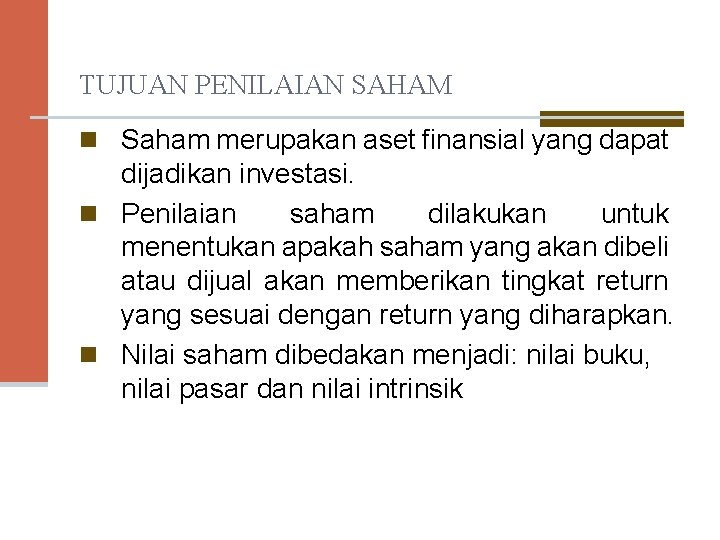 TUJUAN PENILAIAN SAHAM n Saham merupakan aset finansial yang dapat dijadikan investasi. n Penilaian