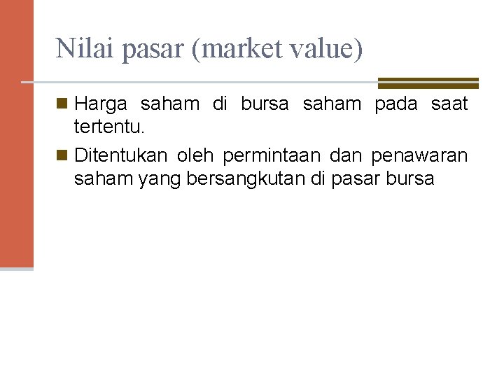 Nilai pasar (market value) n Harga saham di bursa saham pada saat tertentu. n