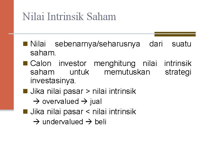 Nilai Intrinsik Saham n Nilai sebenarnya/seharusnya dari suatu saham. n Calon investor menghitung nilai