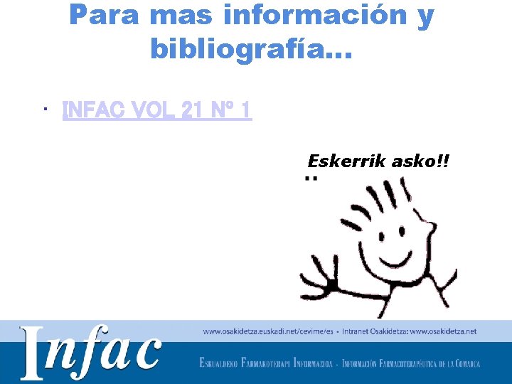 Para mas información y bibliografía… • INFAC VOL 21 Nº 1 Eskerrik asko!! http: