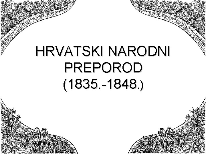 HRVATSKI NARODNI PREPOROD (1835. -1848. ) 