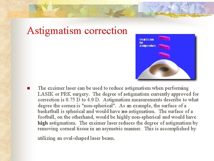 Astigmatism correction n The excimer laser can be used to reduce astigmatism when performing