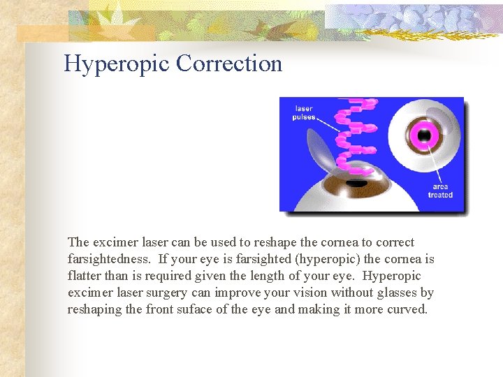 Hyperopic Correction The excimer laser can be used to reshape the cornea to correct