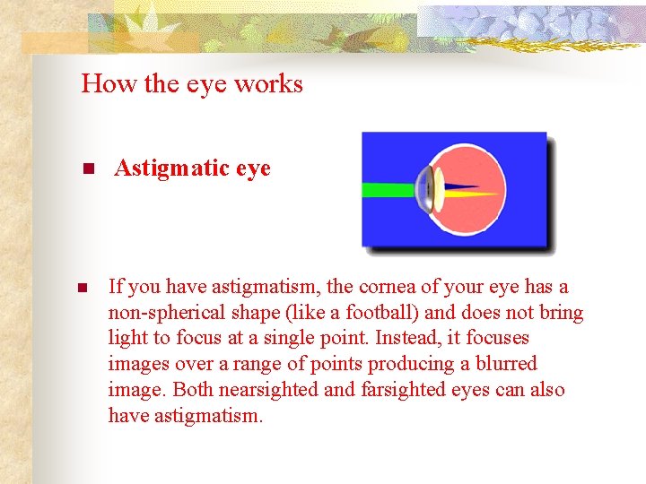 How the eye works n n Astigmatic eye If you have astigmatism, the cornea