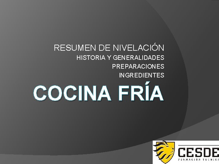 RESUMEN DE NIVELACIÓN HISTORIA Y GENERALIDADES PREPARACIONES INGREDIENTES COCINA FRÍA 