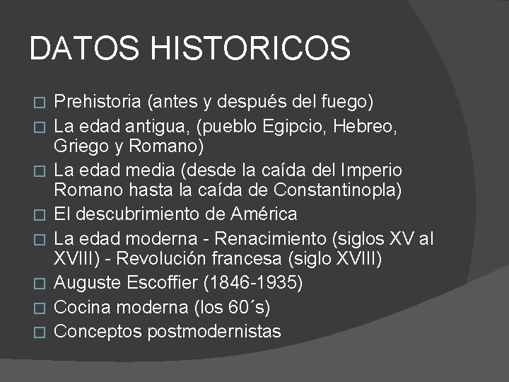 DATOS HISTORICOS � � � � Prehistoria (antes y después del fuego) La edad