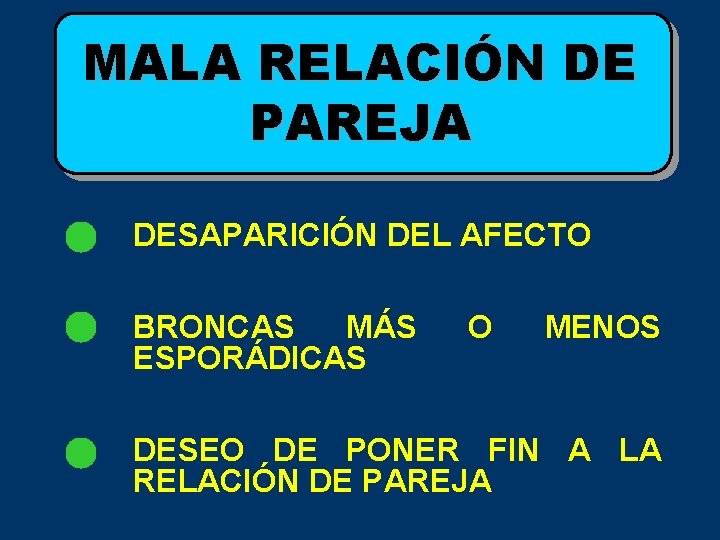 MALA RELACIÓN DE PAREJA DESAPARICIÓN DEL AFECTO BRONCAS MÁS ESPORÁDICAS O MENOS DESEO DE