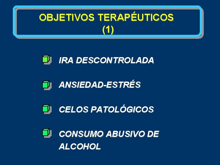 OBJETIVOS TERAPÉUTICOS (1) IRA DESCONTROLADA ANSIEDAD-ESTRÉS CELOS PATOLÓGICOS CONSUMO ABUSIVO DE ALCOHOL 