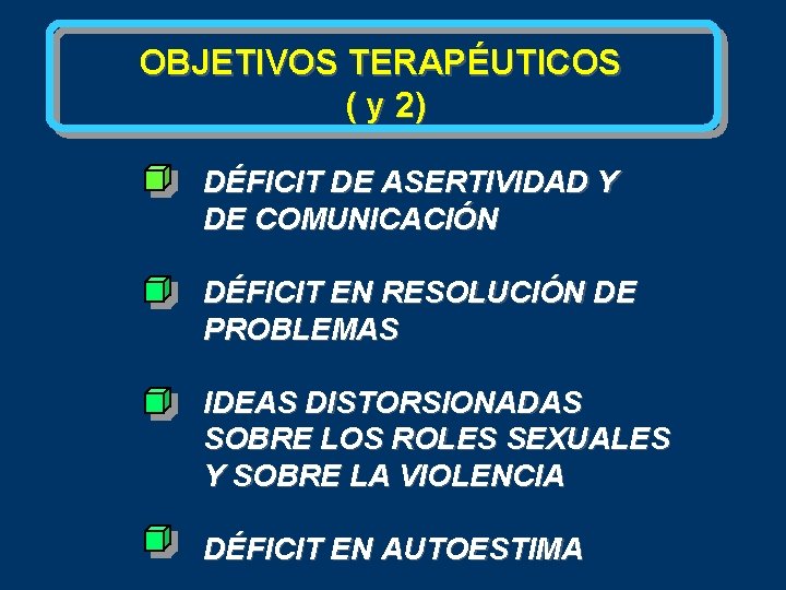 OBJETIVOS TERAPÉUTICOS ( y 2) DÉFICIT DE ASERTIVIDAD Y DE COMUNICACIÓN DÉFICIT EN RESOLUCIÓN