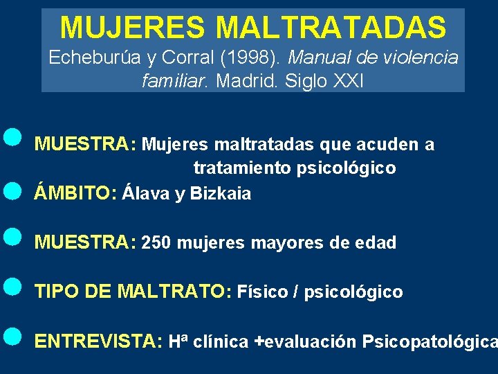 MUJERES MALTRATADAS Echeburúa y Corral (1998). Manual de violencia familiar. Madrid. Siglo XXI MUESTRA: