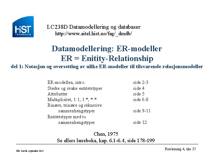 LC 238 D Datamodellering og databaser http: //www. aitel. hist. no/fag/_dmdb/ Datamodellering: ER-modeller ER