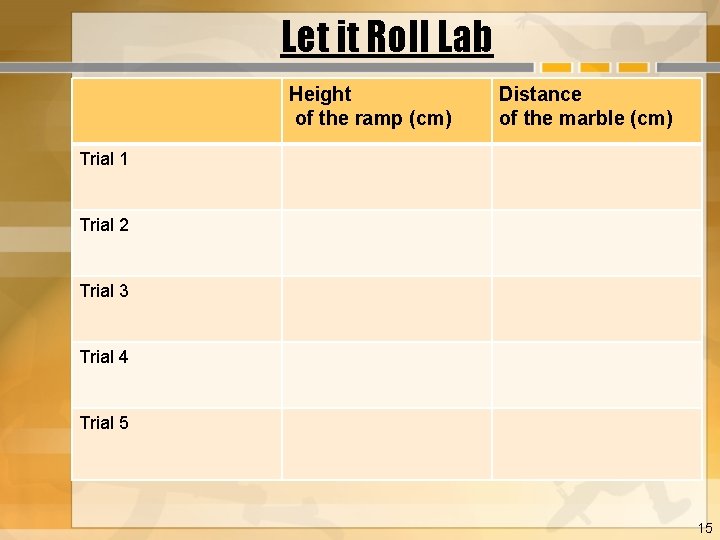 Let it Roll Lab Height of the ramp (cm) Distance of the marble (cm)