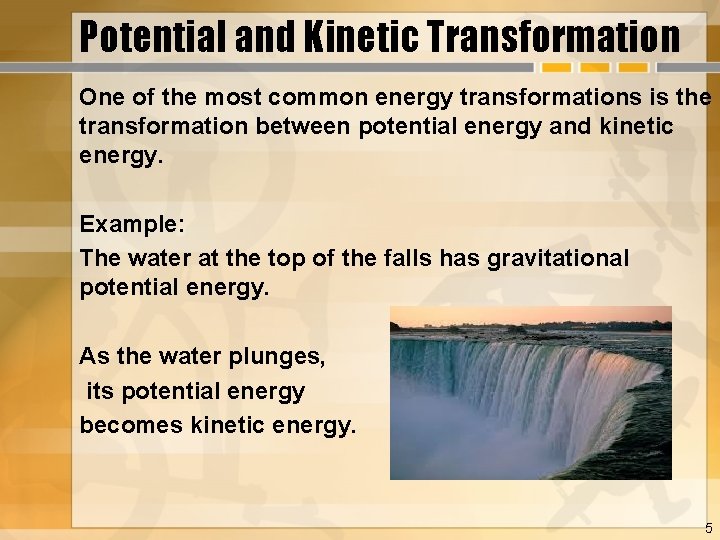 Potential and Kinetic Transformation One of the most common energy transformations is the transformation