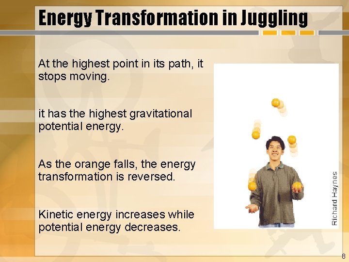 Energy Transformation in Juggling At the highest point in its path, it stops moving.