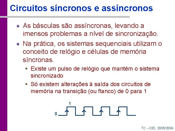 Circuitos síncronos e assíncronos As básculas são assíncronas, levando a imensos problemas a nível