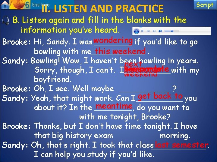 II. LISTEN AND PRACTICE Script B. Listen again and fill in the blanks with