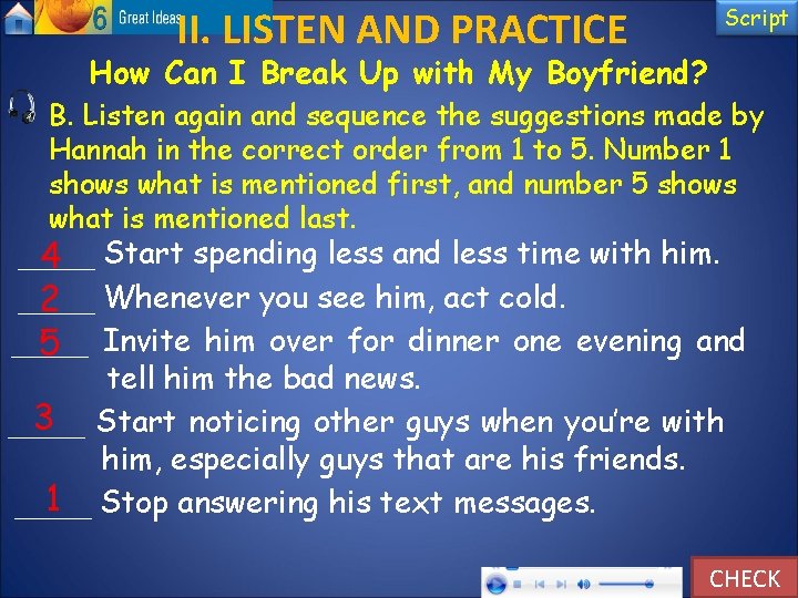 II. LISTEN AND PRACTICE Script How Can I Break Up with My Boyfriend? B.