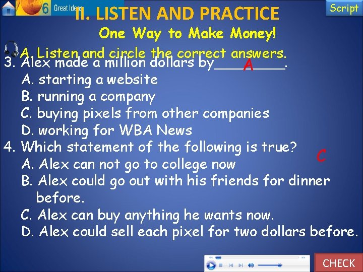 II. LISTEN AND PRACTICE Script One Way to Make Money! A. Listen and circle