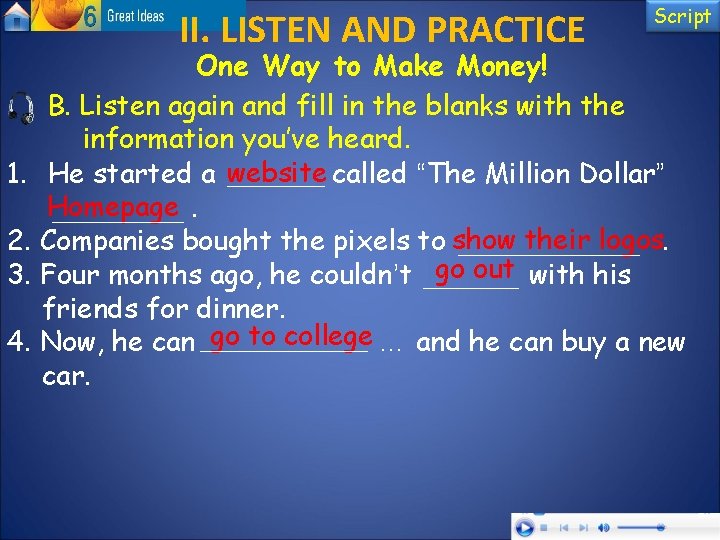 II. LISTEN AND PRACTICE Script One Way to Make Money! B. Listen again and