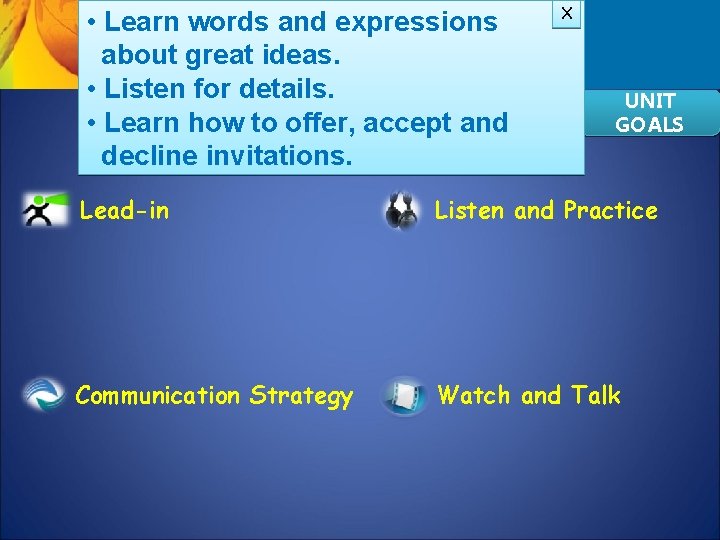  • Learn words and expressions about great ideas. • Listen for details. •