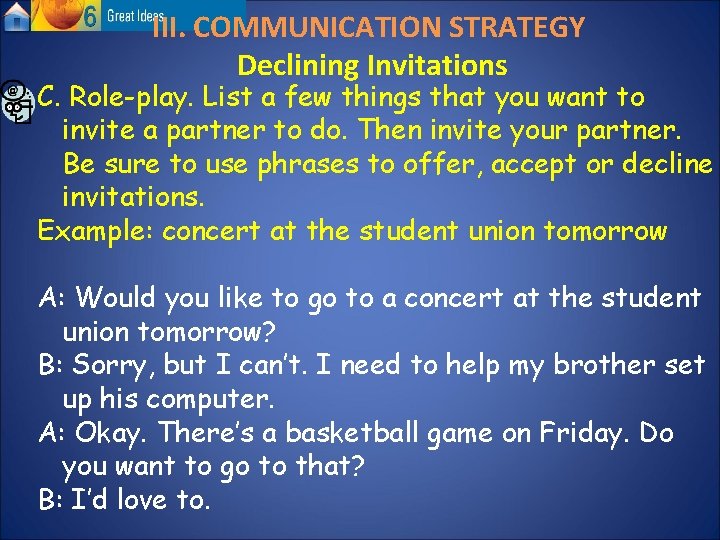 III. COMMUNICATION STRATEGY Declining Invitations C. Role-play. List a few things that you want