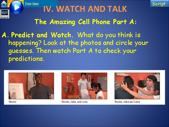 IV. WATCH AND TALK The Amazing Cell Phone Part A: A. Predict and Watch.