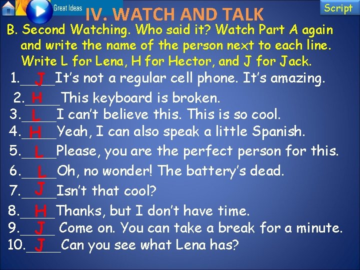 IV. WATCH AND TALK Script B. Second Watching. Who said it? Watch Part A