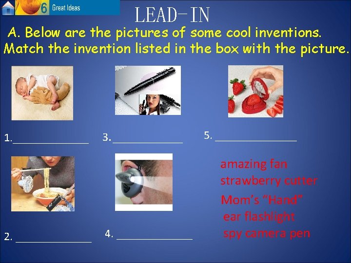 LEAD-IN A. Below are the pictures of some cool inventions. Match the invention listed