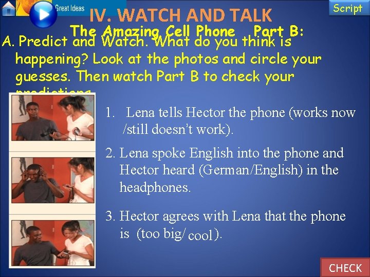 IV. WATCH AND TALK Script The Amazing Cell Phone Part B: A. Predict and