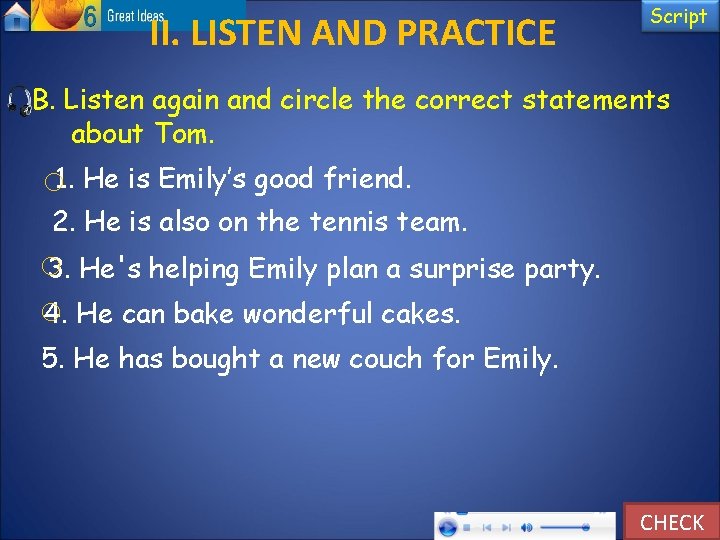II. LISTEN AND PRACTICE Script B. Listen again and circle the correct statements about