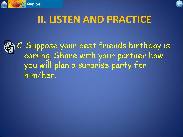 II. LISTEN AND PRACTICE C. Suppose your best friends birthday is coming. Share with