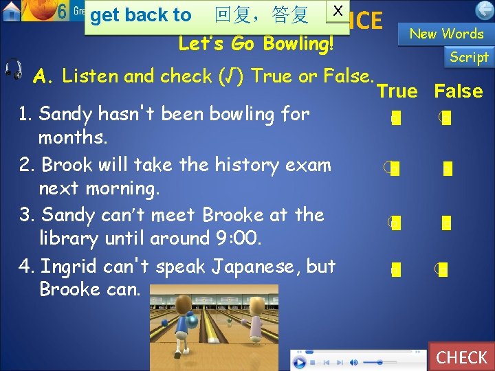 X get back to 回复，答复 II. LISTEN AND PRACTICE Let’s Go Bowling! A. Listen