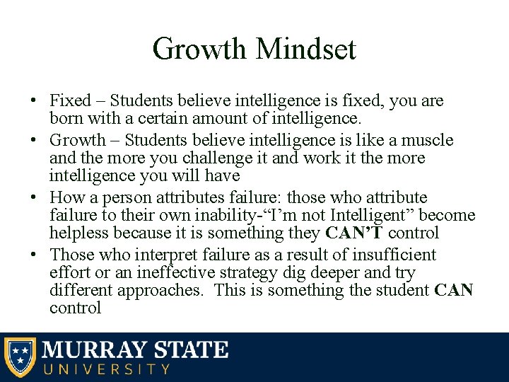 Growth Mindset • Fixed – Students believe intelligence is fixed, you are born with