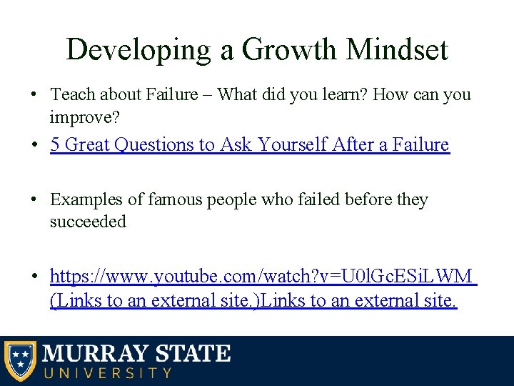 Developing a Growth Mindset • Teach about Failure – What did you learn? How