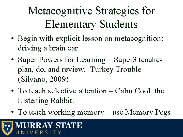 Metacognitive Strategies for Elementary Students • Begin with explicit lesson on metacognition: driving a