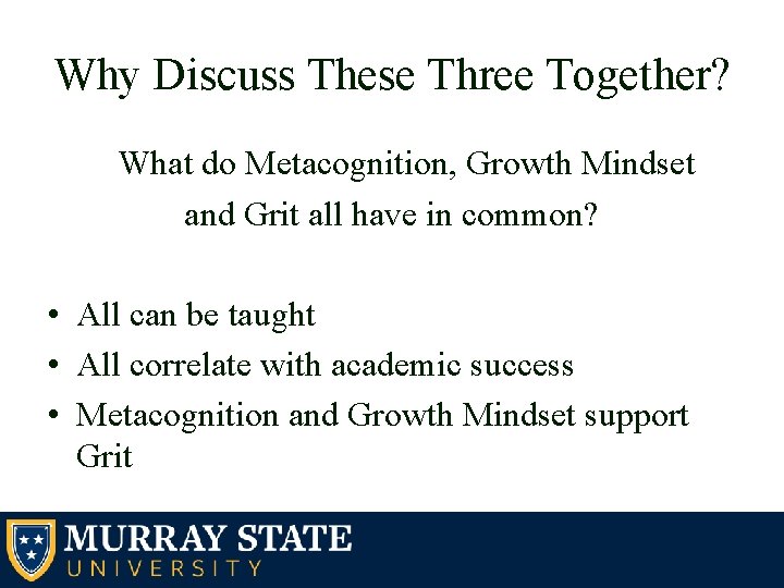 Why Discuss These Three Together? What do Metacognition, Growth Mindset and Grit all have