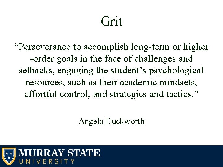 Grit “Perseverance to accomplish long-term or higher -order goals in the face of challenges