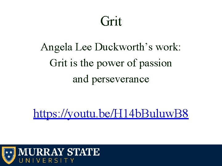 Grit Angela Lee Duckworth’s work: Grit is the power of passion and perseverance https: