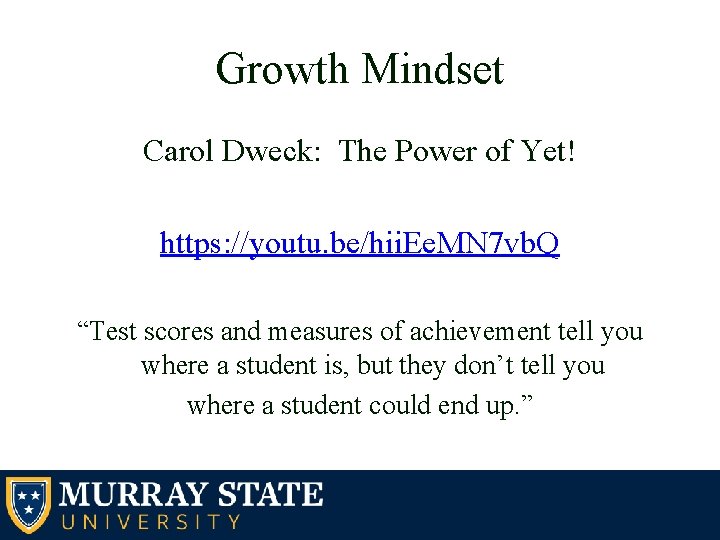 Growth Mindset Carol Dweck: The Power of Yet! https: //youtu. be/hii. Ee. MN 7