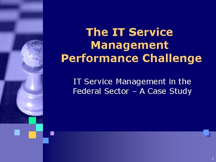 The IT Service Management Performance Challenge IT Service Management in the Federal Sector –