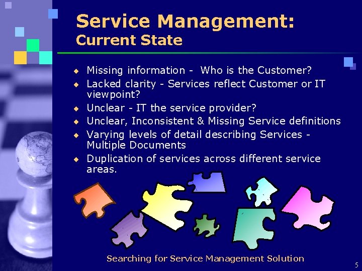 Service Management: Current State ¨ Missing information - Who is the Customer? ¨ Lacked