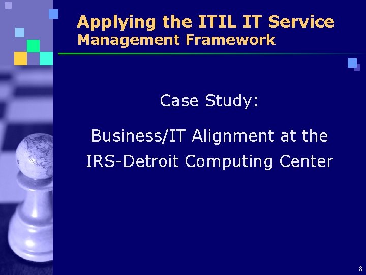 Applying the ITIL IT Service Management Framework Case Study: Business/IT Alignment at the IRS-Detroit