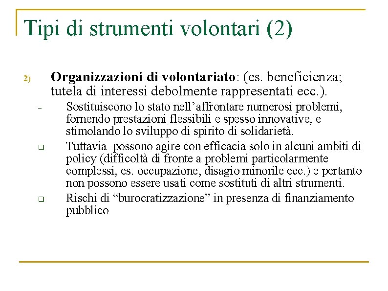 Tipi di strumenti volontari (2) Organizzazioni di volontariato: (es. beneficienza; tutela di interessi debolmente