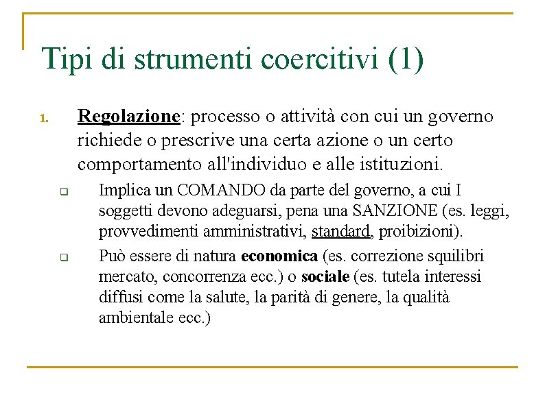 Tipi di strumenti coercitivi (1) Regolazione: processo o attività con cui un governo richiede