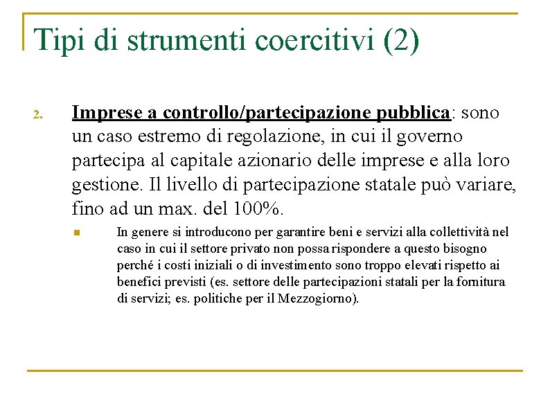 Tipi di strumenti coercitivi (2) 2. Imprese a controllo/partecipazione pubblica: sono un caso estremo