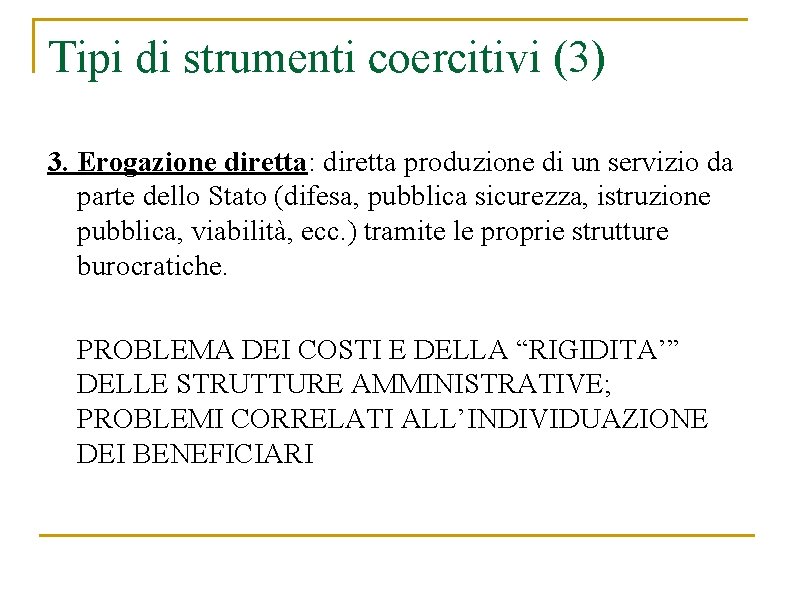 Tipi di strumenti coercitivi (3) 3. Erogazione diretta: diretta produzione di un servizio da