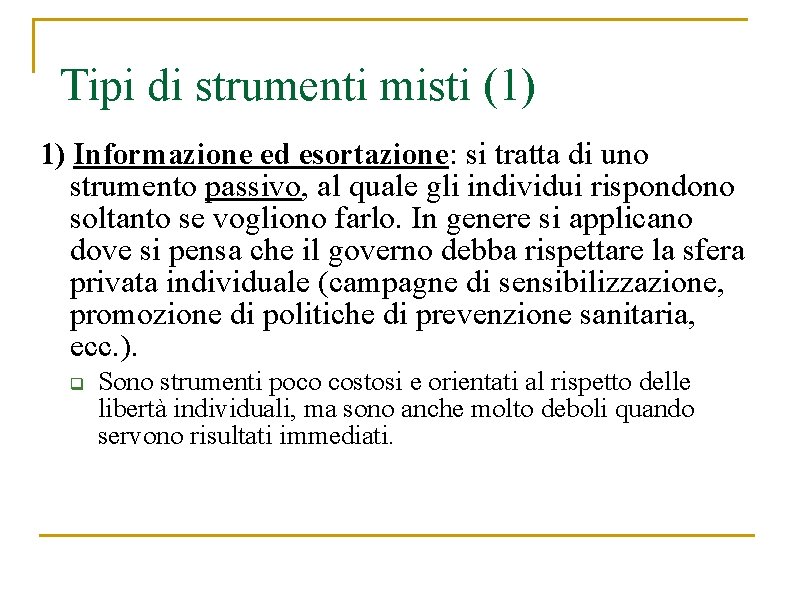 Tipi di strumenti misti (1) 1) Informazione ed esortazione: si tratta di uno strumento