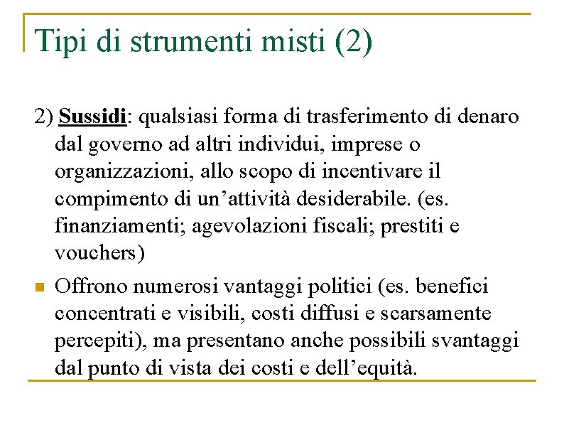 Tipi di strumenti misti (2) 2) Sussidi: qualsiasi forma di trasferimento di denaro dal