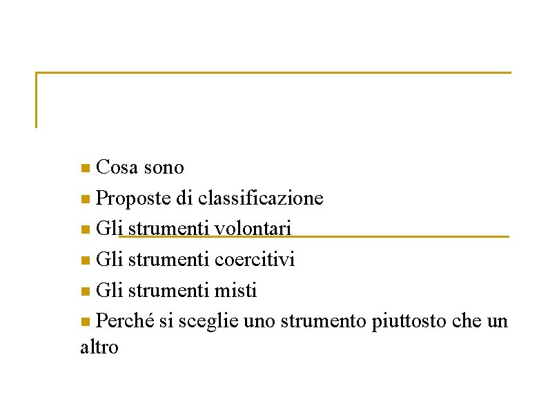 Cosa sono n Proposte di classificazione n Gli strumenti volontari n Gli strumenti coercitivi