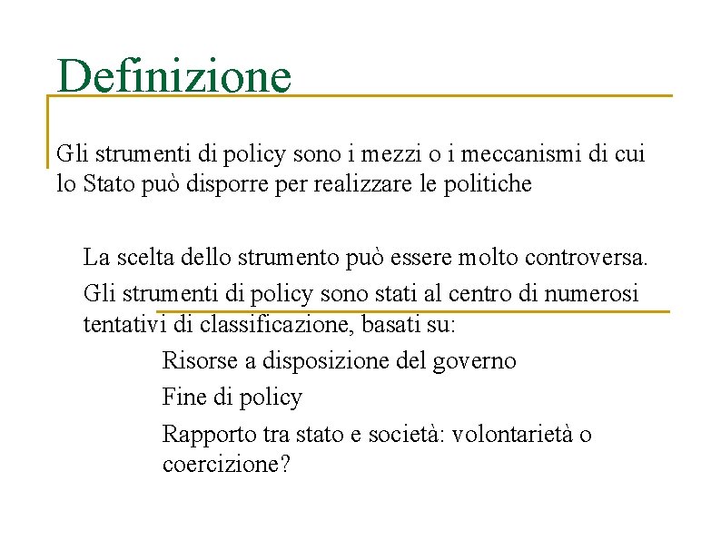 Definizione Gli strumenti di policy sono i mezzi o i meccanismi di cui lo